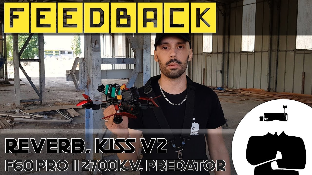 WaFeedback #5 : Reverb, KISS V2, KISS 32A, F60 PRO II 2700KV, Foxeer Predator Mini, Tramp + Triumph.