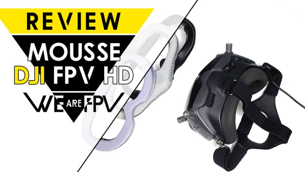 Comparatif mousse DJI FPV HD